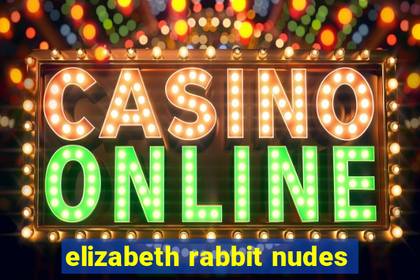 elizabeth rabbit nudes